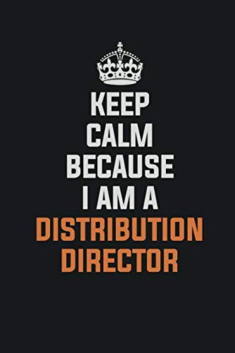 Keep Calm Because I am A Distribution Director: Inspirational life quote blank lined Notebook 6x9 matte finish book