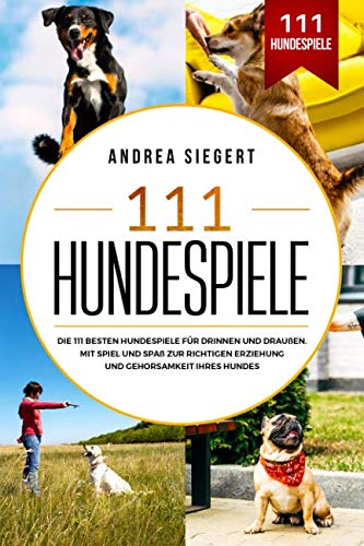 111 Hundespiele: Die 111 besten Hundespiele für drinnen und draußen. Mit Spiel und Spaß zur richtigen Erziehung und Gehorsamkeit Ihres Hundes. Film, Art & Culture