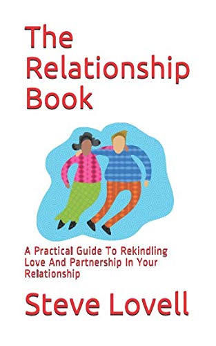 The Relationship Book: A Practical Guide To Rekindling Love And Partnership In Your Relationship Parents & Children