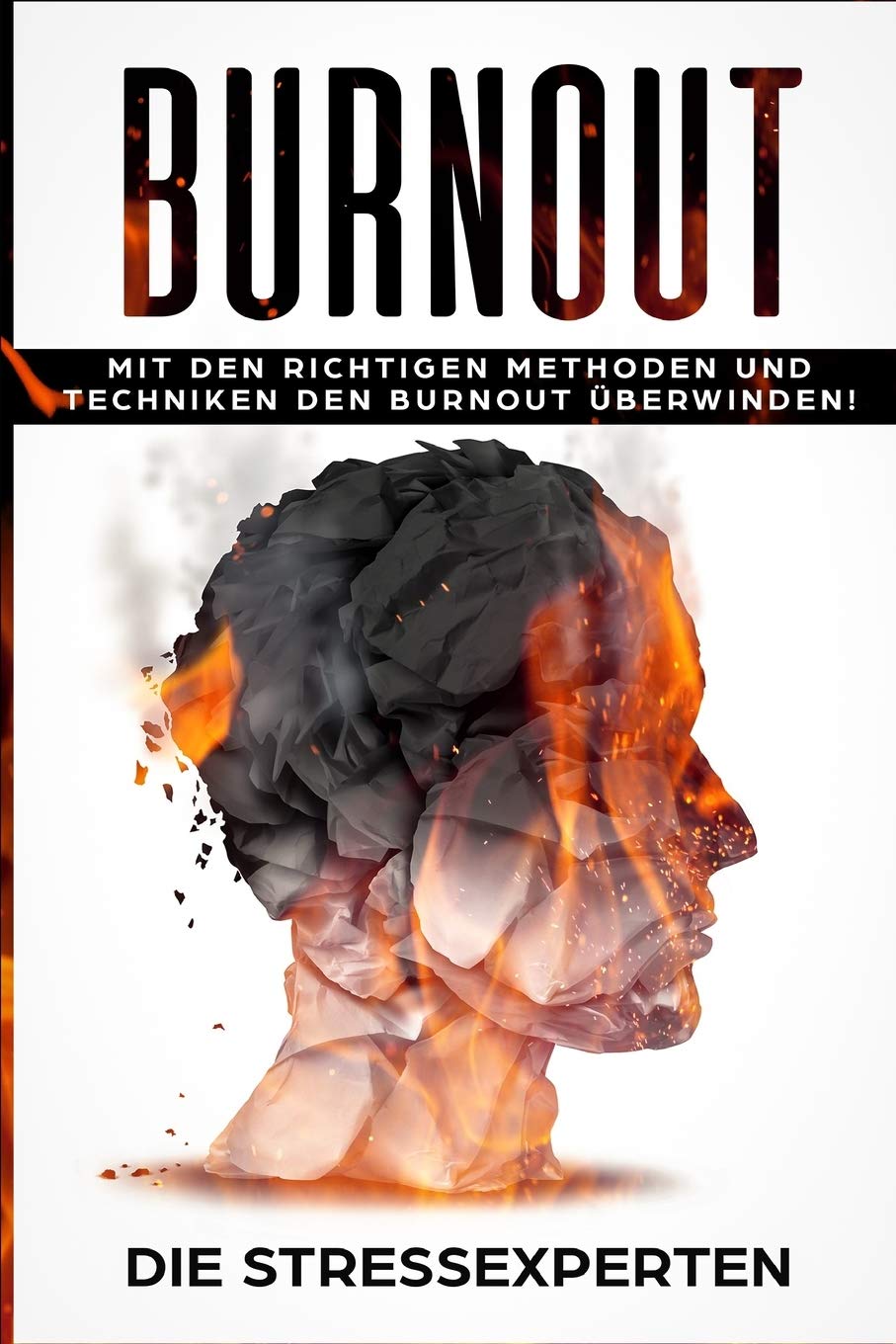 Burnout: Mit den richtigen Methoden und Techniken den Burnout überwinden Health, Nutrition & Fitness