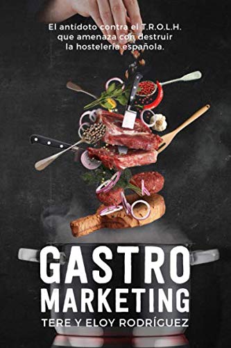 Gastromarketing: El antídoto contra el T.R.O.L.H. que amenaza con destruir la hostelería española Business, Finance & Career