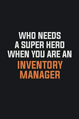 Who Needs A Super Hero When You Are An Inventory Manager: Inspirational life quote blank lined Notebook 6x9 matte finish Books