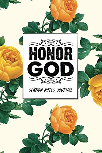 Honor God: Sermon Notes Journal , 1 Year (52 week) : A Simple Guide To Journaling Scripture : A Creative Christian Workbook Tool To Record, Remember ... On Each Week's Sermon. Flora Cover Design Religion & Esotericism
