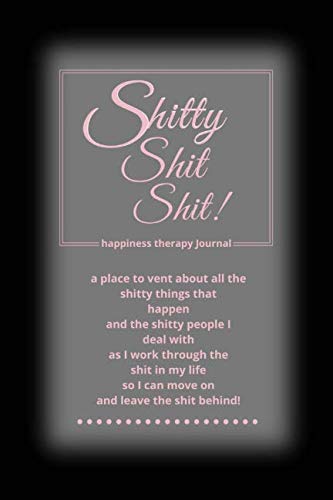 Shitty Shit Shit: Journal for Women. A Safe Place to Vent About All the Shitty Things That Happen. Happiness Therapy. Black and Pink with White Glow Lifestyle