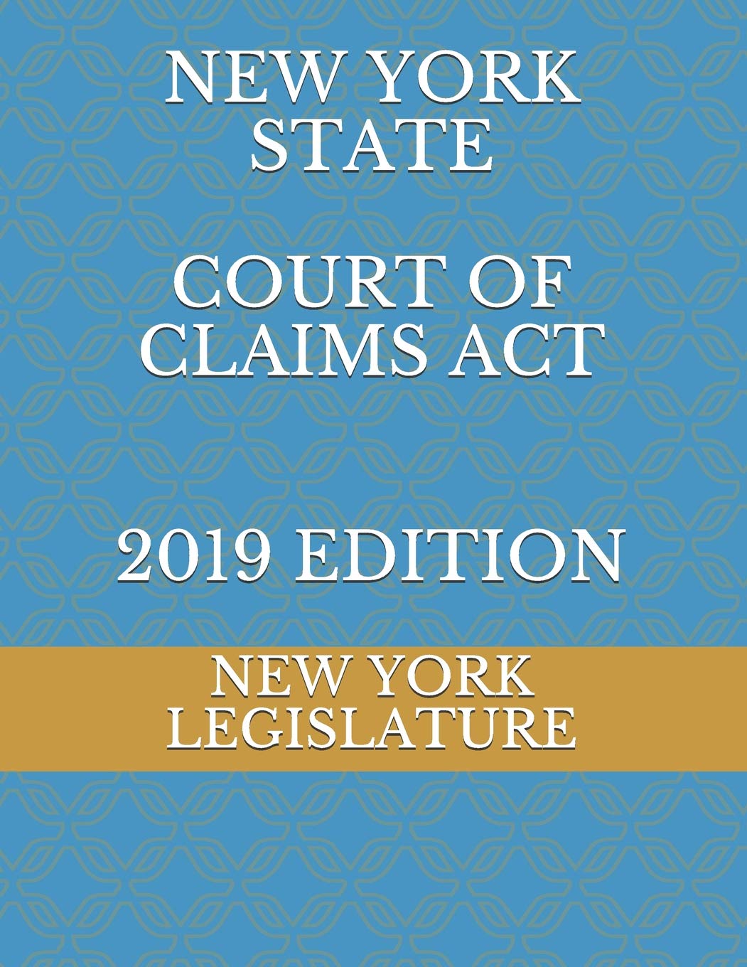 NEW YORK STATE COURT OF CLAIMS ACT 2019 EDITION Law
