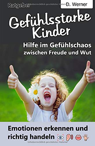 Gefühlsstarke Kinder: Hilfe im Gefühlschaos zwischen Freude und Wut - Emotionen erkennen und richtig handeln Study Guides