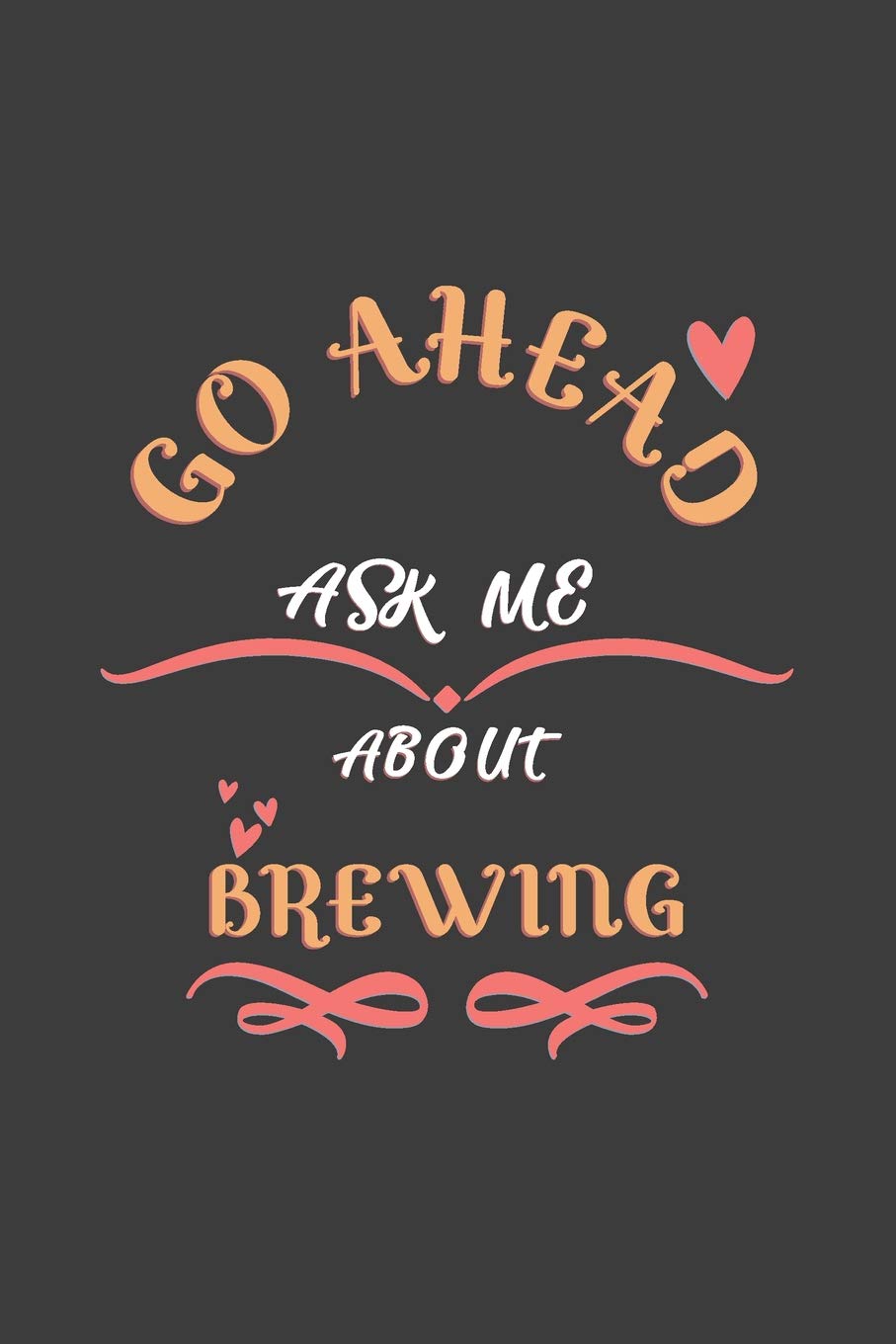 Go Ahead Ask Me About Brewing: Notebook / Journal - College Ruled / Lined - for Brewing lovers Natural Sciences