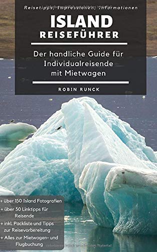Island Reiseführer - Der handliche Guide für Individualreisende mit Mietwagen: Mit Reise Route, Reisetipps (inkl. Hotels) & Impressionen für den perfekten Island Roadtrip inkl. über 150 Reisebilder Travel Guides