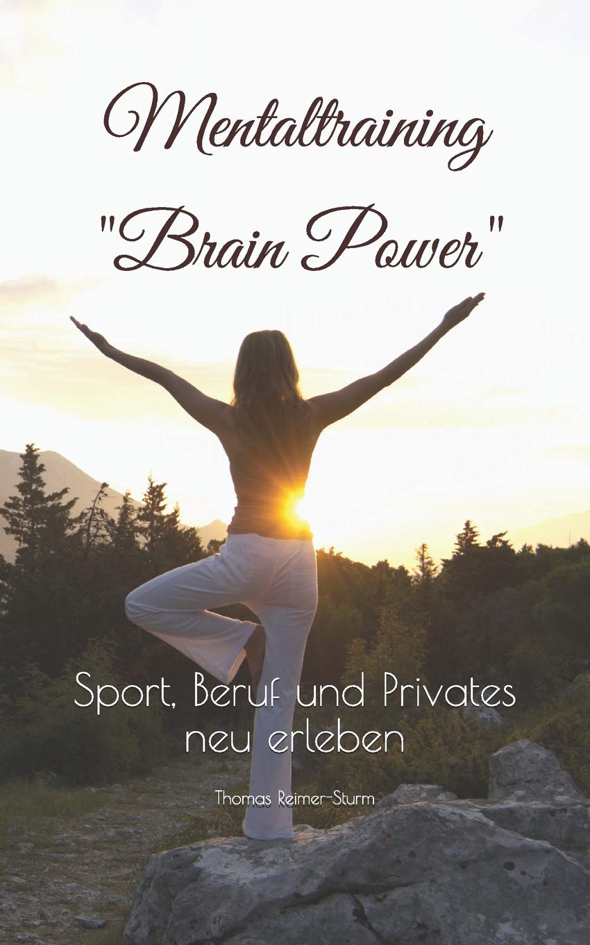 Mentaltraining "Brain Power": Sport, Beruf und Privates neu erleben Health, Nutrition & Fitness