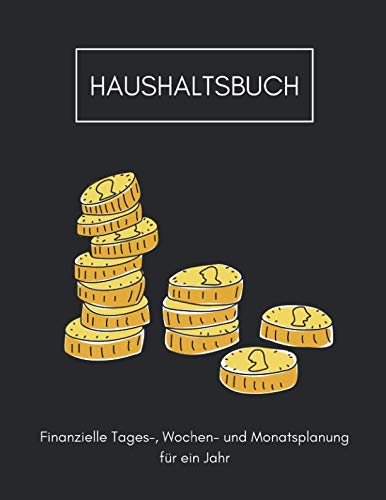 Haushaltsbuch Finanzielle Tages-, Wochen- und Monatsplanung für ein Jahr: Großes Haushaltsjournal, Budgetplaner oder Finanzplaner: Finanzen planen, ... und Verwalten für 52 Wochen und 12 Monate Books