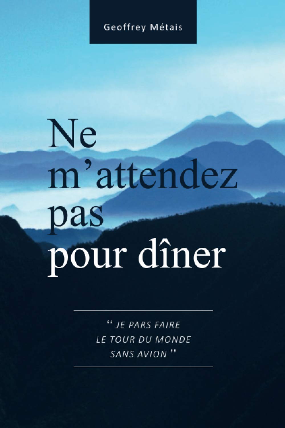 Ne m'attendez pas pour dîner: "Je pars faire le tour du monde sans avion" Travel