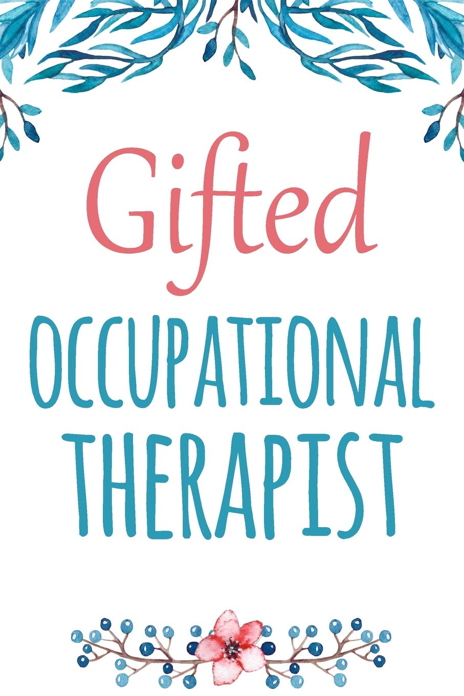 Gifted Occupational Therapist: Elegant Lined And Decorated Notebook Of Gratitude And Appreciation (Gratitude And Appreciation Journals, Band 13) Business, Finance & Career