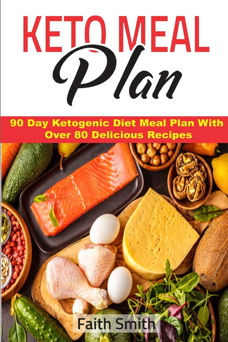 Keto Meal Plan: 90 Day Ketogenic Diet Meal Plan With Over 80 Delicious Recipes Cooking & Enjoying
