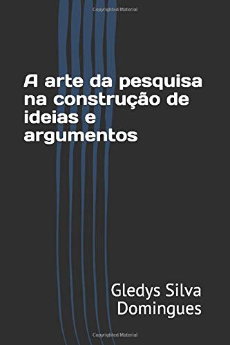 A arte da pesquisa na construção de ideias e argumentos Learning & Reference