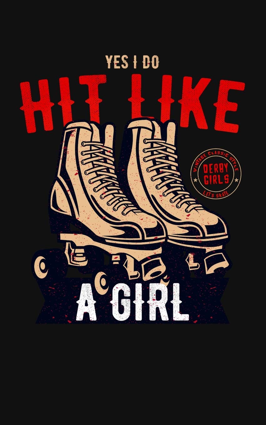 Yes I Do Hit Like a Girl: Roller Derby Lovers 150 Page Notebook Books