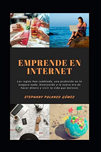 Emprende en Internet: Las reglas han cambiado, una profesión no te asegura nada, bienvenido a la nueva era de hacer dinero y vivir la vida que mereces Business, Finance & Career