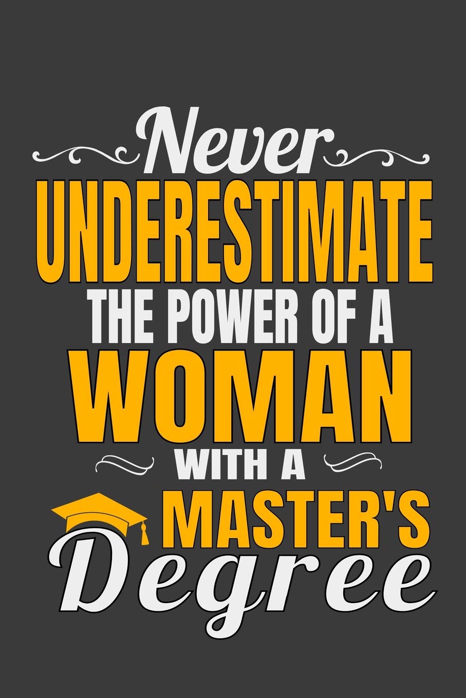 Never Underestimate The Power Of A Woman With A Master's Degree: Ruled Blank Notebook Graduation Gift Journal Business, Finance & Career