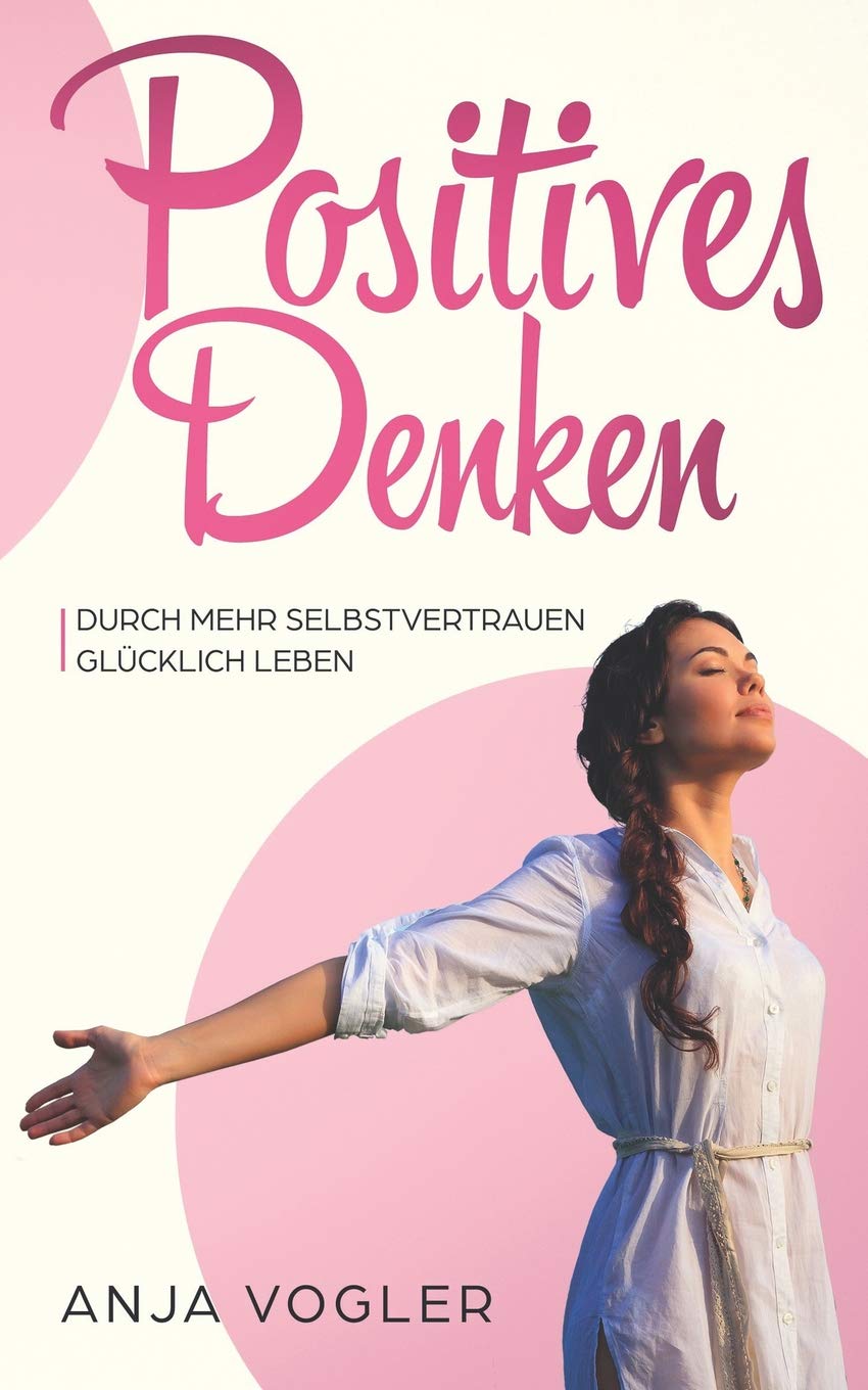 Positives Denken: Durch mehr Selbstvertrauen glücklich leben Lifestyle