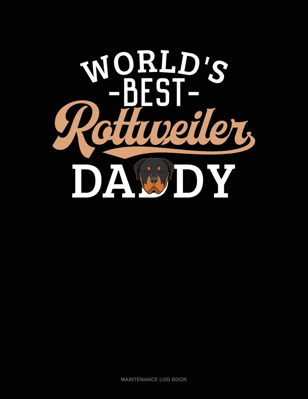 World's Best Rottweiler Daddy: Maintenance Log Book book