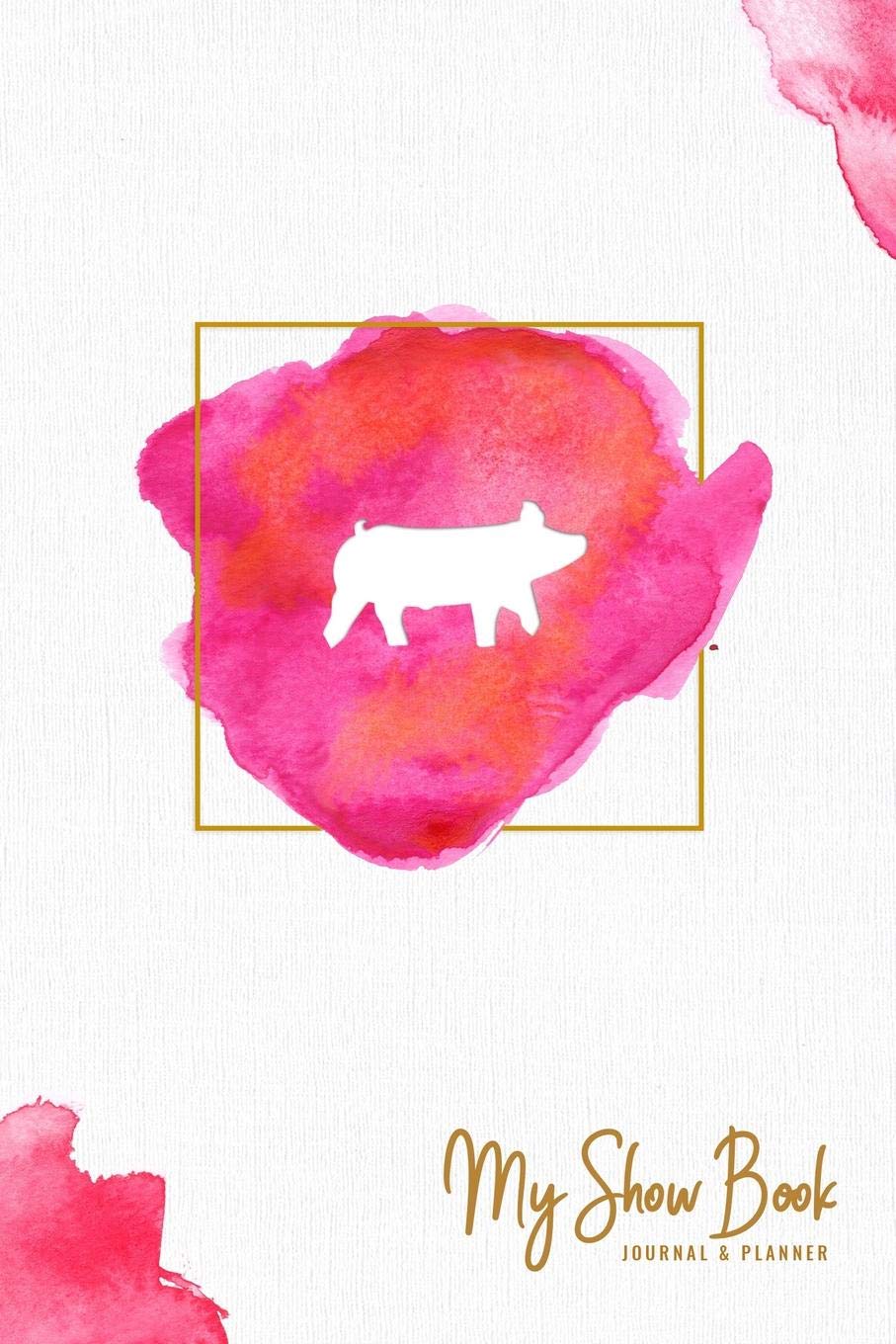 My Show Book Journal & Planner: Pink Watercolor Show Pig Edition Learning & Reference