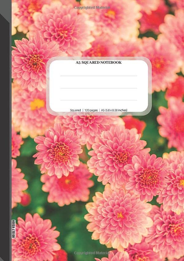 A5 Squared Notebook: Graph Ruled Square Grid Notebook, Size: 5.8” x 8.38”, A5, 120 Pages, 60 Sheets, Dahlias Pattern Learning & Reference