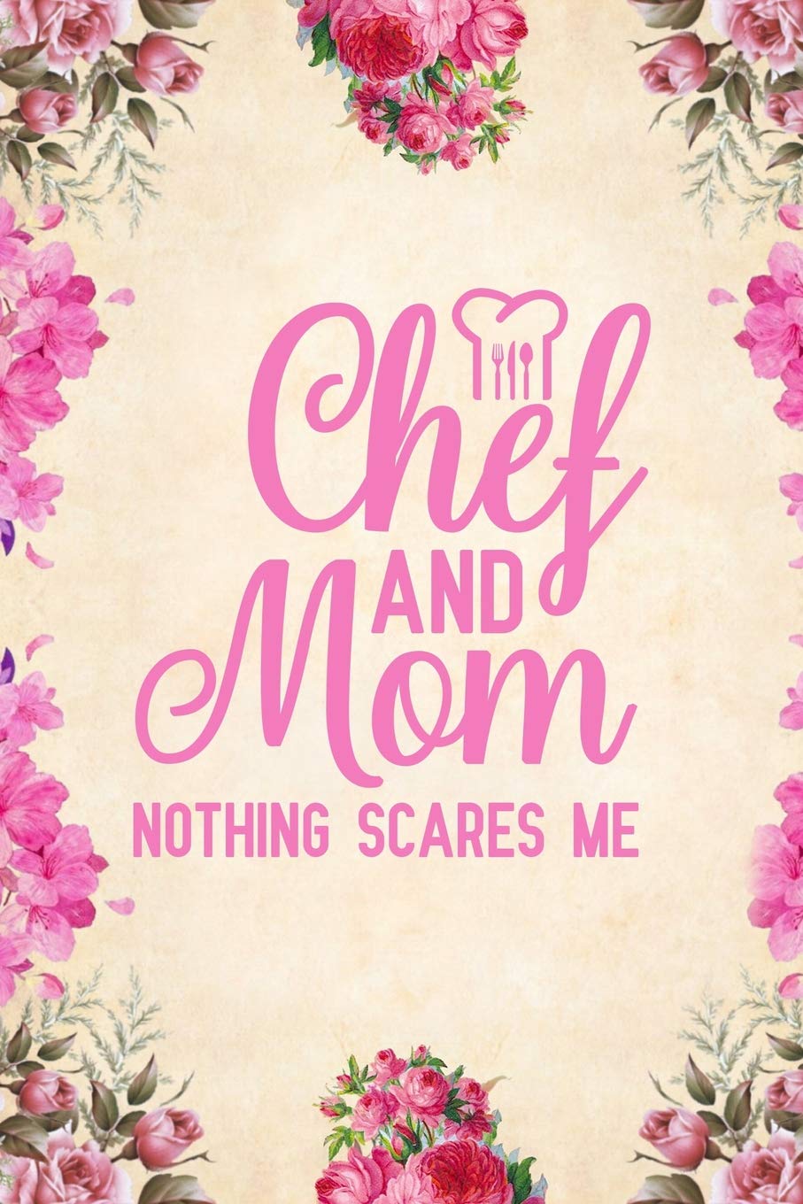 Chef And Mom Nothing Scares Me: Notebook to Write in for Mother's Day, Mother's day Chef mom gifts, cooking journal, Chef notebook, mothers day gifts for Chef, Chef gifts, Chef day gifts Cooking & Enjoying