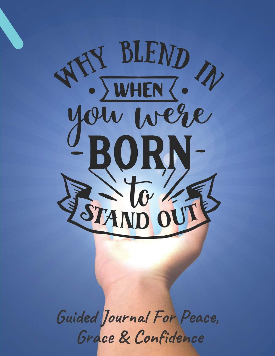 Why Blend In Guided Journal For Peace, Grace & Confidence: Self Awareness, Personal Growth And Improvement Notebook (CQS.0220) Lifestyle