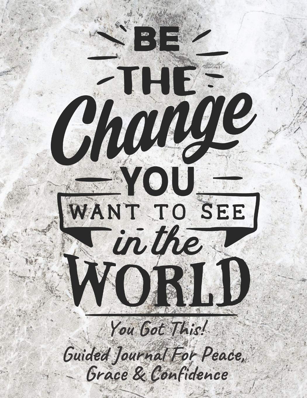 Be The Change Guided Journal For Peace, Grace & Confidence: Self Awareness, Personal Growth And Improvement Notebook (CQS.0214) Lifestyle