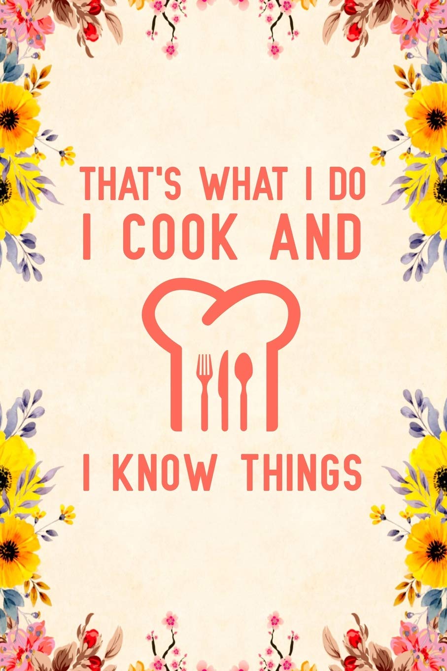 That's What I Do I Cook And I Know Things: Notebook to Write in for Mother's Day, Mother's day Chef mom gifts, cooking journal, Chef notebook, mothers day gifts for Chef, Chef gifts, Chef day gifts Photography