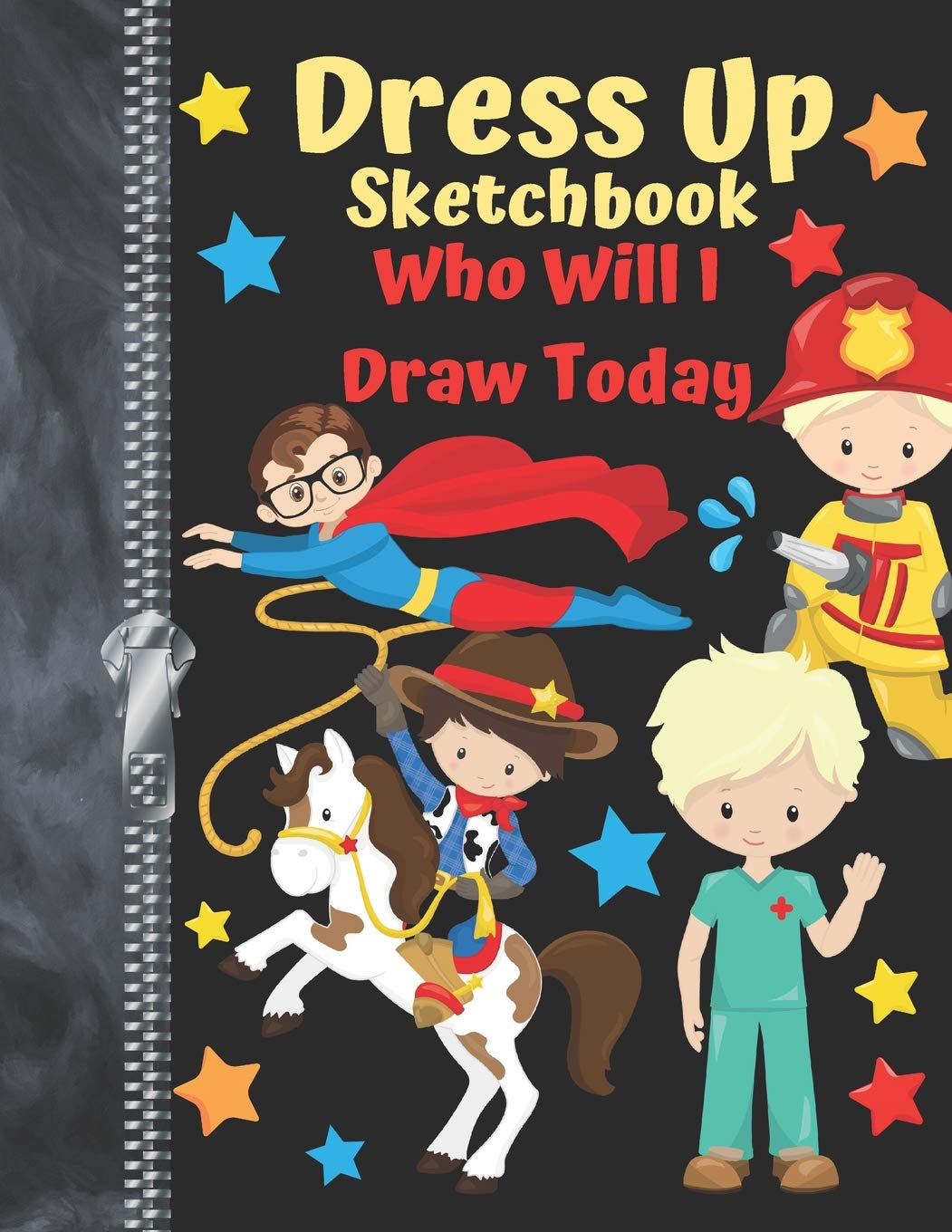 Dress Up Sketchbook Who Will I Draw Today: Fuel Their Imagination Make-Believe Doodling & Drawing Art Book For Boys Novels & Short Stories