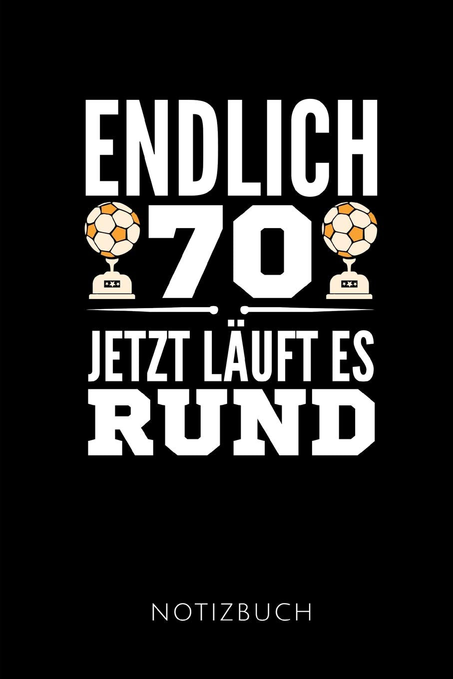 ENDLICH 70 JETZT LÄUFT ES RUND NOTIZBUCH: Geschenkidee für den 70. Geburtstag | Notizbuch mit 110 linierten Seiten | Format 6x9 DIN A5 | Soft cover ... Autorennamen für mehr Designs zu diesem Thema Books
