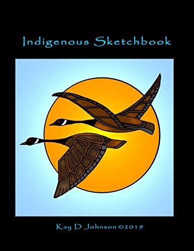 Indigenous Sketchbook: Canada Geese, large size blank pages for you to design your own First Nations, Native American or Aboriginal artwork. Film, Art & Culture