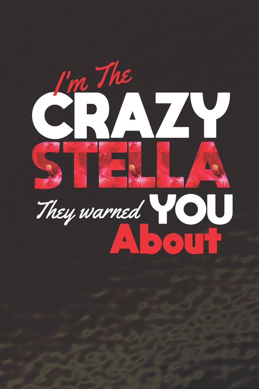 I'm The Crazy Stella They Warned You About: First Name Funny Sayings Personalized Customized Names Women Girl Mother's day Gift Notebook Journal Essays & Short Stories