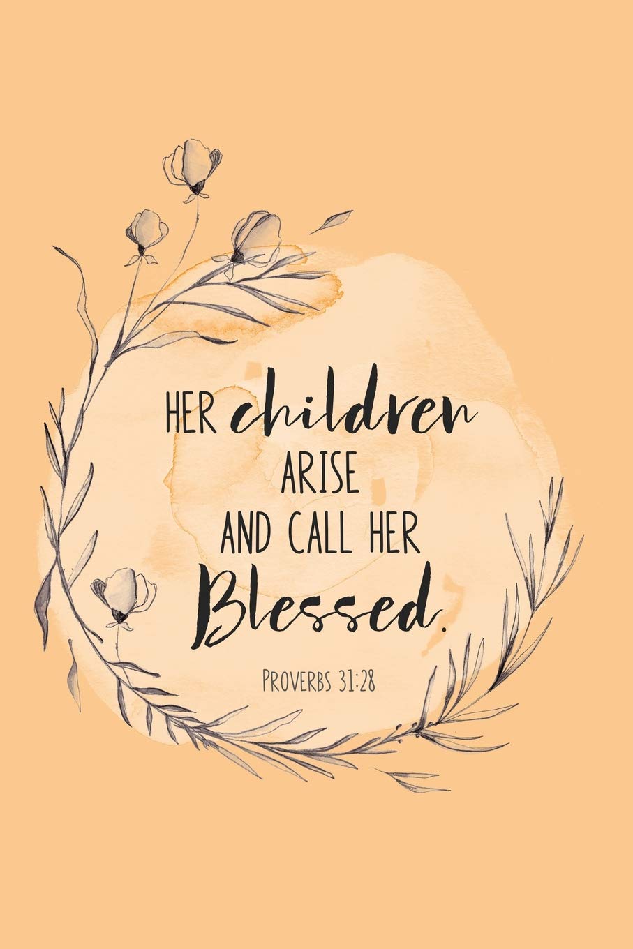 Proverbs 31:28: A lined notebook with scripture verse on cover illustrated beautifully in ink and watercolor | Ideal for prayer, sermon and devotional notes | Her children arise and call her blessed Religion & Esotericism