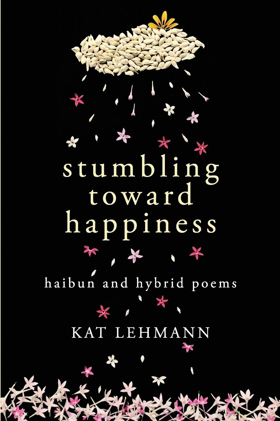 Stumbling Toward Happiness: Haibun and Hybrid Poems book