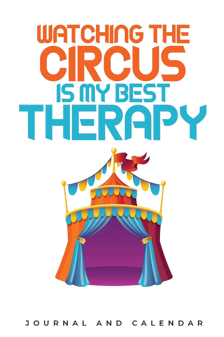 Watching The Circus Is My Best Therapy: Blank Lined Journal With Calendar For Carnival Lovers book