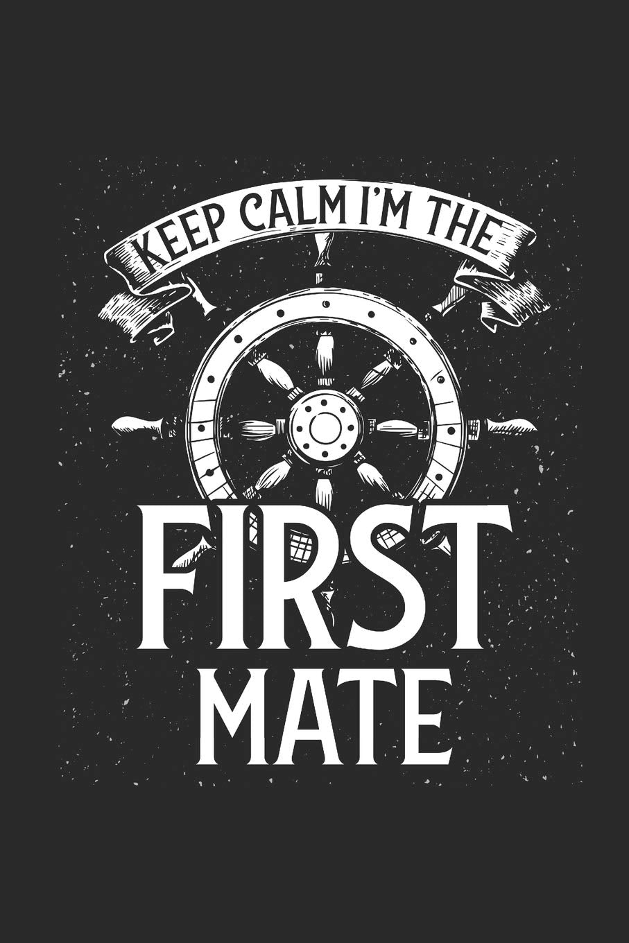 Keep Calm I'm The First Mate: Dotted Bullet Grid Notebook – Journal for Sailor And Captain book