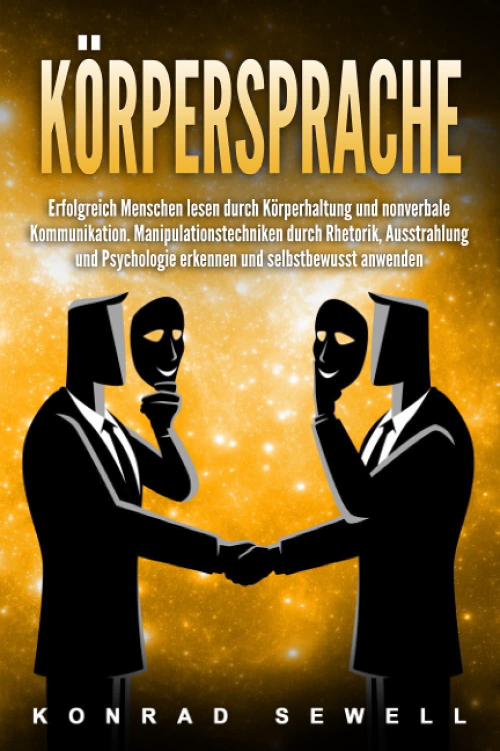 Körpersprache: Erfolgreich Menschen lesen durch Körperhaltung und nonverbale Kommunikation. Manipulationstechniken durch Rhetorik, Ausstrahlung und Psychologie erkennen und selbstbewusst anwenden book