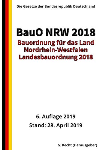 Bauordnung für das Land Nordrhein-Westfalen – (Landesbauordnung 2018 – BauO NRW 2018), 6. Auflage 2019 Law