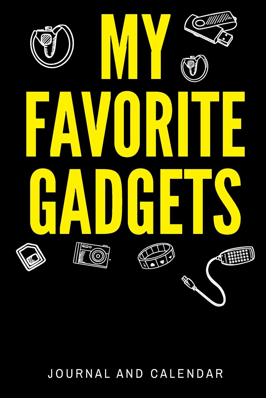 My Favorite Gadgets: Blank Lined Journal With Calendar For Gadget Collectors book