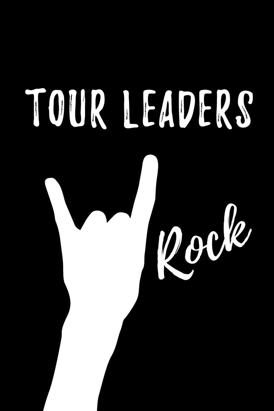 Tour Leaders Rock: Blank Lined Journal/Notebook as Cute,Funny,Appreciation day, birthday,Thanksgiving, Christmas Gift for Office Coworkers, colleagues,friends & family. Travel Guides