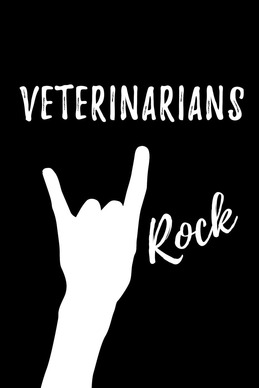 Veterinarians Rock: Blank Lined Journal/Notebook as Cute,Funny,Appreciation day, birthday,Thanksgiving, Christmas Gift for Office Coworkers, colleagues,friends & family. Medicine