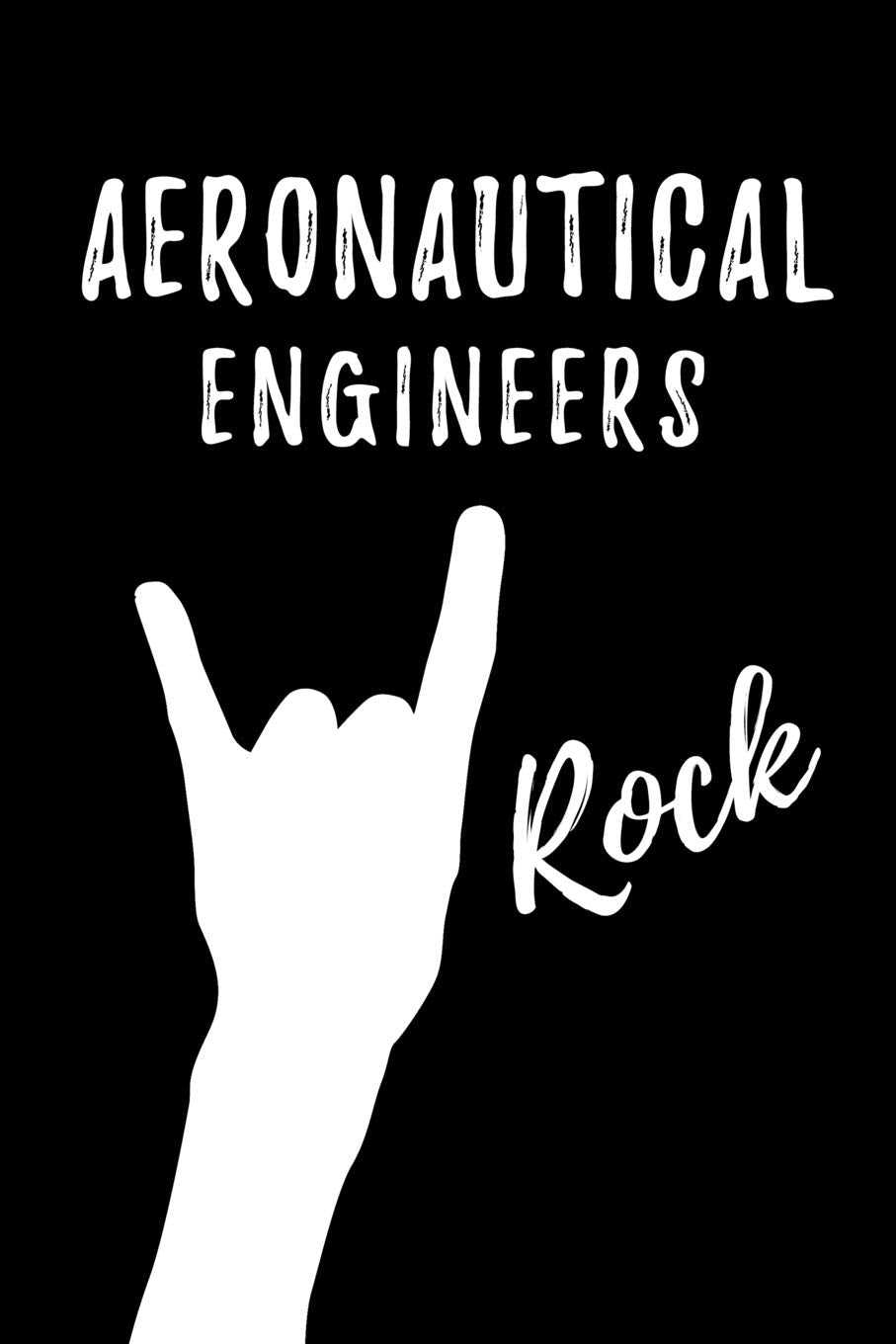 Aeronautical Engineers Rock: Blank Lined Journal/Notebook as Cute,Funny,Appreciation day, birthday,Thanksgiving, Christmas Gift for Office Coworkers, colleagues,friends & family. Business & Technology