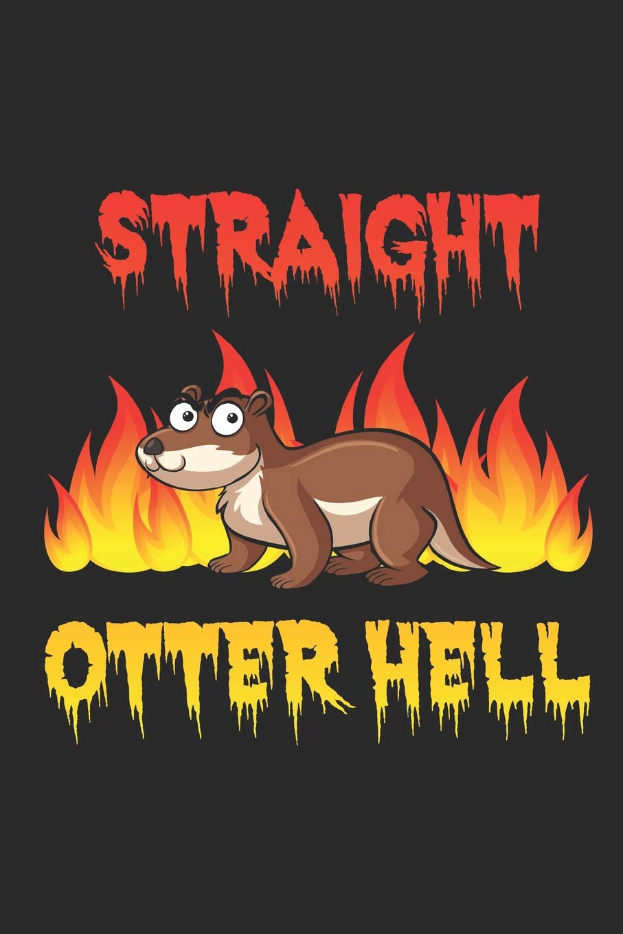 Straight Otter Hell: Evil Otter Notebook | Funny & Unique Journal | Gift Idea For Men, Women & Children | Personalized Lined Note Book, Individual Dairy, Special Booklet Learning & Reference