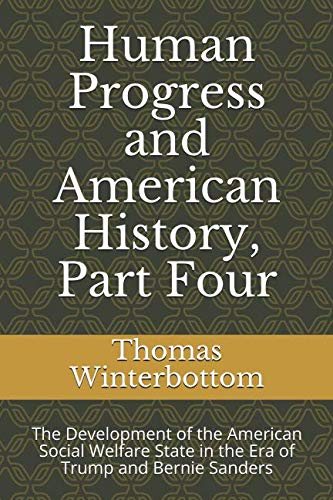 Human Progress and American History, Part Four: The Development of the American Social Welfare State in the Era of Trump and Bernie Sanders book