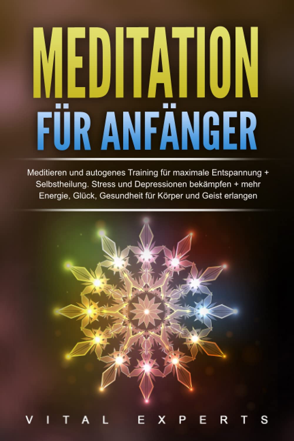 Meditation für Anfänger: Meditieren und autogenes Training für maximale Entspannung und Selbstheilung. Stress und Depressionen bekämpfen + mehr Energie, Glück, Gesundheit für Körper und Geist erlangen book