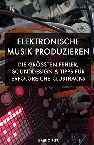 Elektronische Musik produzieren: Die größten Fehler, Sounddesign und Tipps für erfolgreiche Clubtracks Computer Science