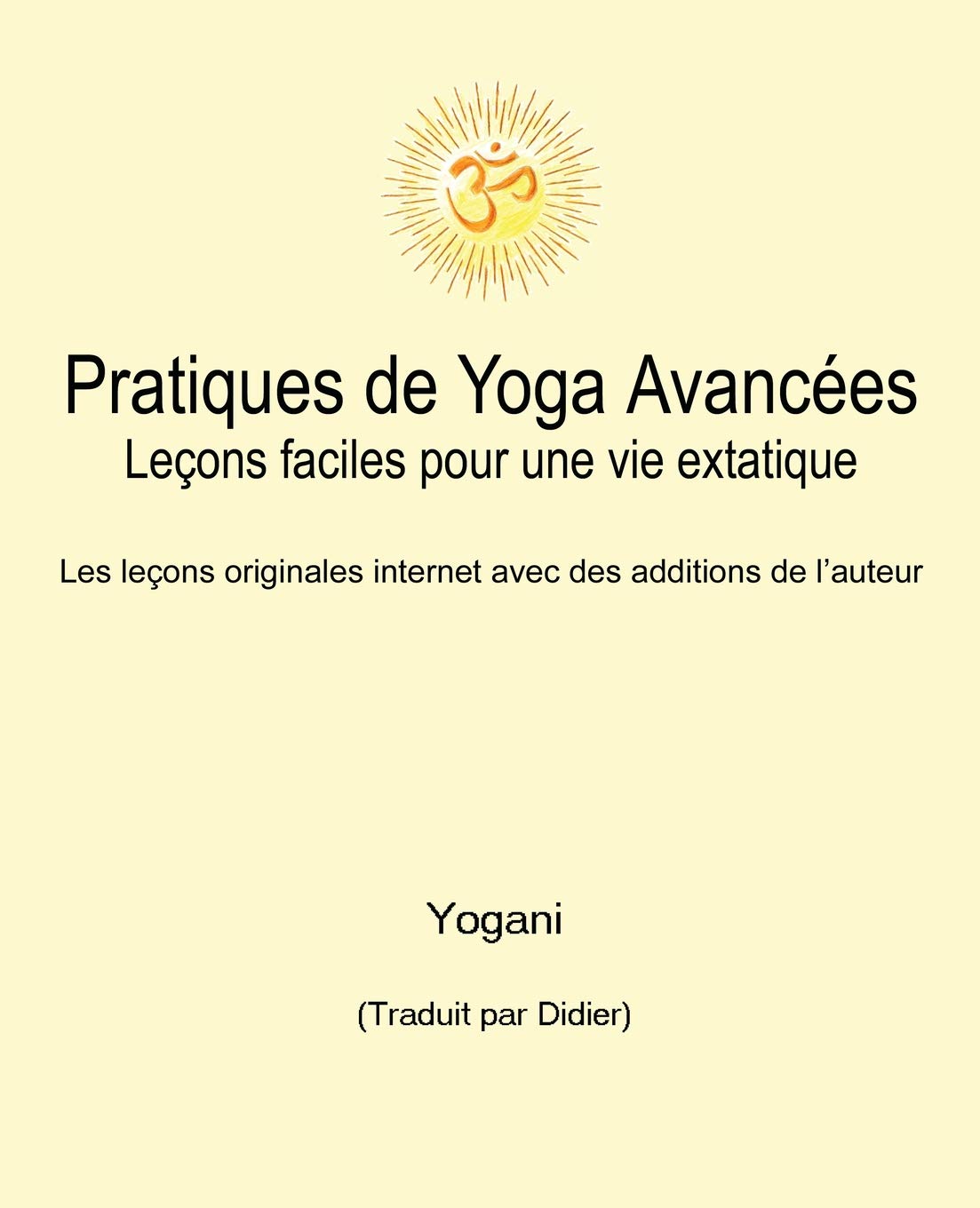Pratiques de Yoga Avancées – Leçons faciles pour une vie extatique: Volume 1 book