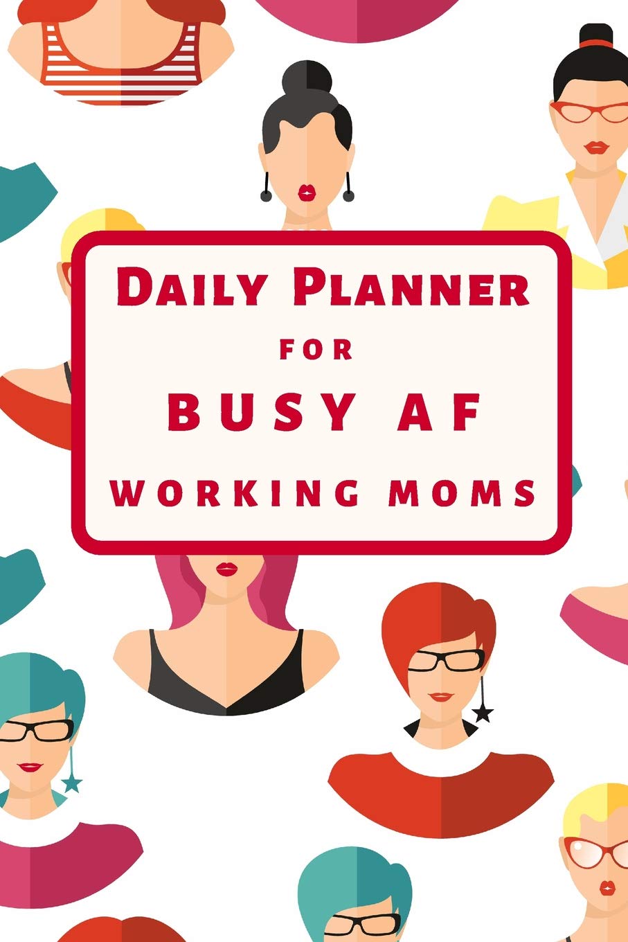 Daily Planner for Busy AF Working Moms: Weekly Priority List Planner for Busy moms, Action Plan, to do list, and Checklist Business, Finance & Career