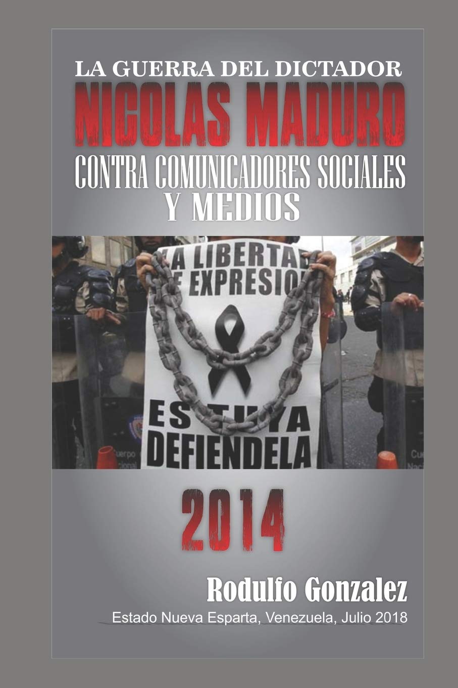 La Guerra del Dictador Nicolas Maduro: Contra los Comunicadores Sociales y Medios en 2014 Politics & History